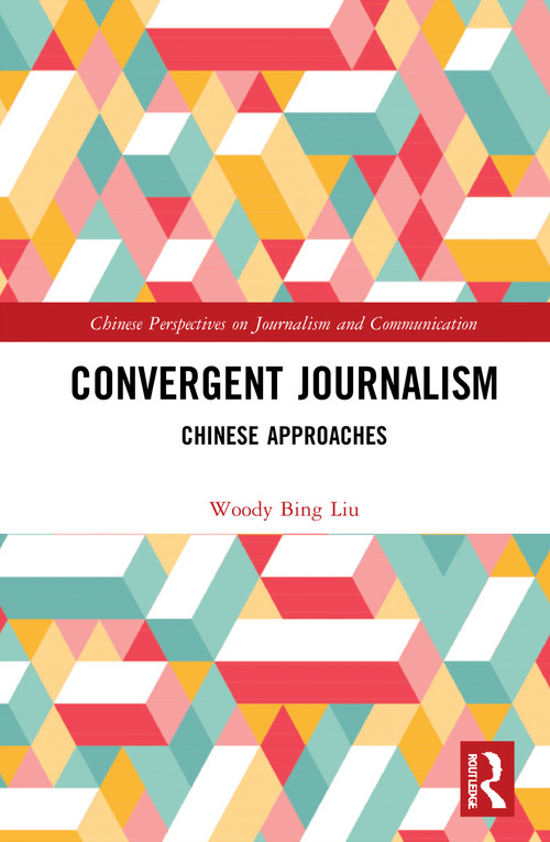 Convergent Journalism (Chinese Approaches) - 9781032010182 by Woody Bing Liu, 9781032010182