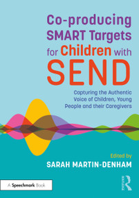 Co-producing SMART Targets for Children with SEND (Capturing the Authentic Voice of Children, Young People and their Caregivers) - 9781032199313 by Sarah Martin-Denham, 9781032199313