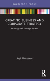 Creating Business and Corporate Strategy (An Integrated Strategic System) - 9781032000633 by Adyl Aliekperov, 9781032000633