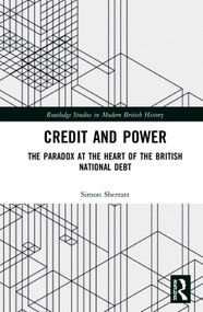 Credit and Power (The Paradox at the Heart of the British National Debt) - 9780367614973 by Simon Sherratt, 9780367614973