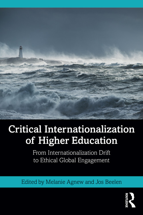 Critical Internationalization of Higher Education (From Internationalization Drift to Ethical Global Engagement) by Melanie Agnew, Jos Beelen, 9781138654297