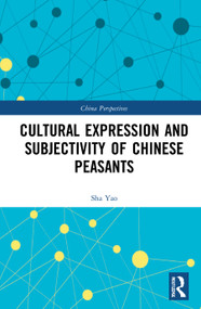 Cultural Expression and Subjectivity of Chinese Peasants - 9781032039312 by Sha Yao, 9781032039312