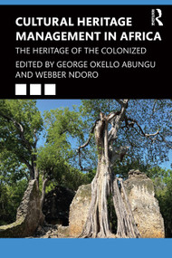 Cultural Heritage Management in Africa (The Heritage of the Colonized) - 9781032055619 by George Okello Abungu, Webber Ndoro, 9781032055619