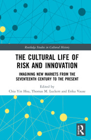 The Cultural Life of Risk and Innovation (Imagining New Markets from the Seventeenth Century to the Present) - 9780367361549 by Chia Yin Hsu, Thomas M. Luckett, Erika Vause, 9780367361549