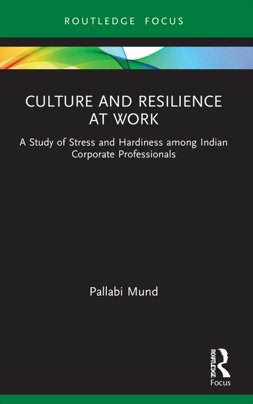 Culture and Resilience at Work (A Study of Stress and Hardiness among Indian Corporate Professionals) - 9781032023465 by Pallabi Mund, 9781032023465