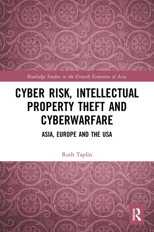 Cyber Risk, Intellectual Property Theft and Cyberwarfare (Asia, Europe and the USA) - 9780367621858 by Ruth Taplin, 9780367621858