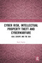 Cyber Risk, Intellectual Property Theft and Cyberwarfare (Asia, Europe and the USA) - 9780367621858 by Ruth Taplin, 9780367621858