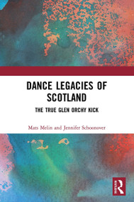 Dance Legacies of Scotland (The True Glen Orchy Kick) - 9780367680770 by Mats Melin, Jennifer Schoonover, 9780367680770