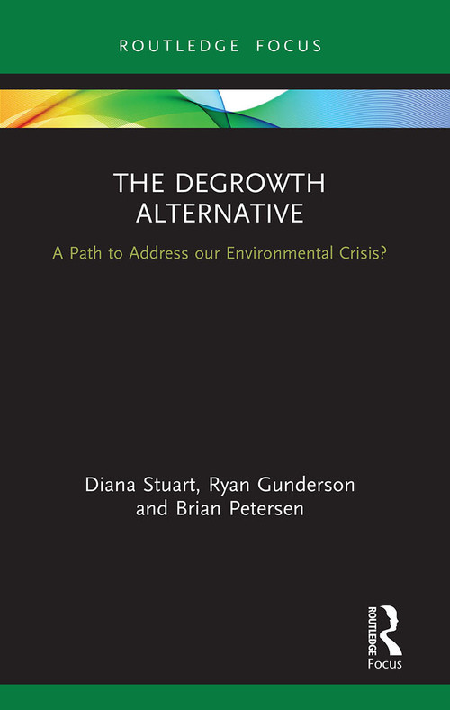 The Degrowth Alternative (A Path to Address our Environmental Crisis?) - 9780367560973 by Diana Stuart, Ryan Gunderson, Brian Petersen, 9780367560973