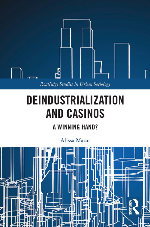 Deindustrialization and Casinos (A Winning Hand?) - 9780367560843 by Alissa Mazar, 9780367560843