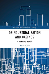 Deindustrialization and Casinos (A Winning Hand?) - 9780367560843 by Alissa Mazar, 9780367560843
