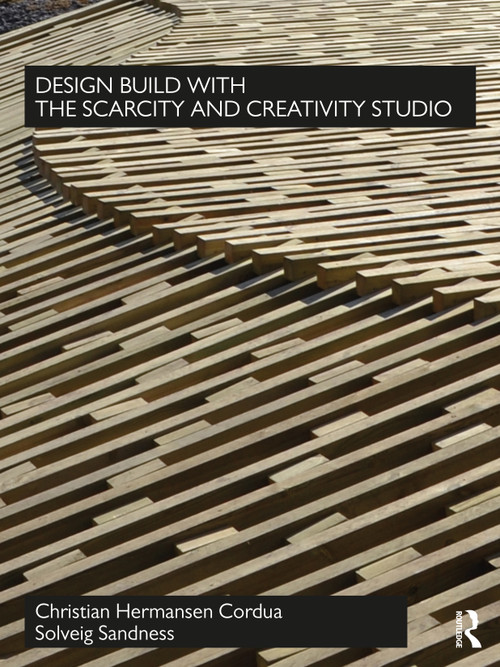 Design Build with The Scarcity and Creativity Studio by Christian Hermansen Cordua, Solveig Sandness, 9780367511449