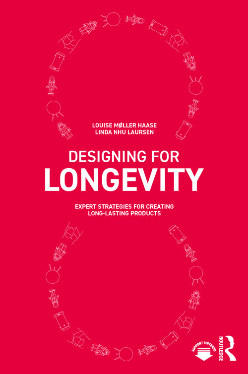 Designing for Longevity (Expert Strategies for Creating Long-Lasting Products) by Louise Møller Haase, Linda Nhu Laursen, 9781032284668