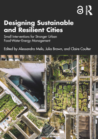 Designing Sustainable and Resilient Cities (Small Interventions for Stronger Urban Food-Water-Energy Management) by Alessandro Melis, Julia Brown, Claire Coulter, 9780367631970