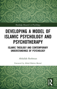 Developing a Model of Islamic Psychology and Psychotherapy (Islamic Theology and Contemporary Understandings of Psychology) - 9780367611521 by Abdallah Rothman, 9780367611521