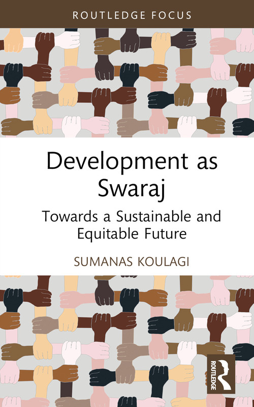 Development as Swaraj (Towards a Sustainable and Equitable Future) by Sumanas Koulagi, 9781032404394