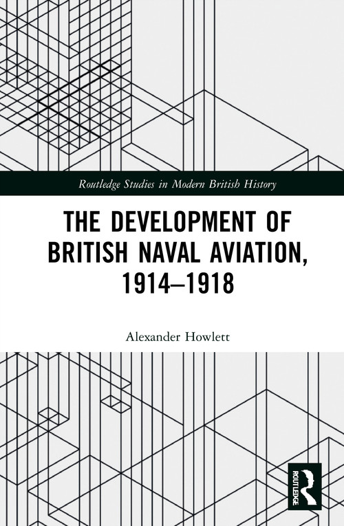 The Development of British Naval Aviation, 1914-1918 - 9780367650148 by Alexander Howlett, 9780367650148