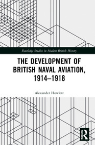The Development of British Naval Aviation, 1914-1918 - 9780367650148 by Alexander Howlett, 9780367650148
