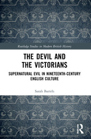 The Devil and the Victorians (Supernatural Evil in Nineteenth-Century English Culture) - 9780367709044 by Sarah Bartels, 9780367709044