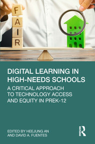 Digital Learning in High-Needs Schools (A Critical Approach to Technology Access and Equity in PreK-12) - 9781032228600 by Heejung An, David A. Fuentes, 9781032228600