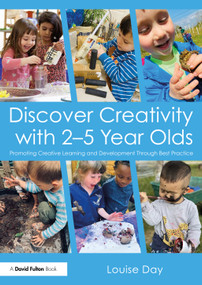 Discover Creativity with 2-5 Year Olds (Promoting Creative Learning and Development Through Best Practice) - 9781032222356 by Louise Day, 9781032222356