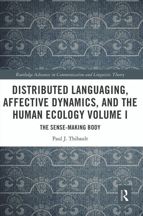 Distributed Languaging, Affective Dynamics, and the Human Ecology Volume I (The Sense-making Body) - 9780367535537 by Paul J. Thibault, 9780367535537