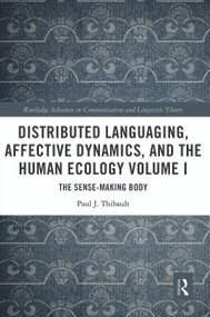 Distributed Languaging, Affective Dynamics, and the Human Ecology Volume I (The Sense-making Body) - 9780367535537 by Paul J. Thibault, 9780367535537