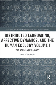 Distributed Languaging, Affective Dynamics, and the Human Ecology Volume I (The Sense-making Body) - 9780367535537 by Paul J. Thibault, 9780367535537