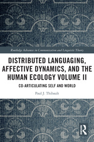 Distributed Languaging, Affective Dynamics, and the Human Ecology Volume II (Co-articulating Self and World) - 9780367611903 by Paul J. Thibault, 9780367611903
