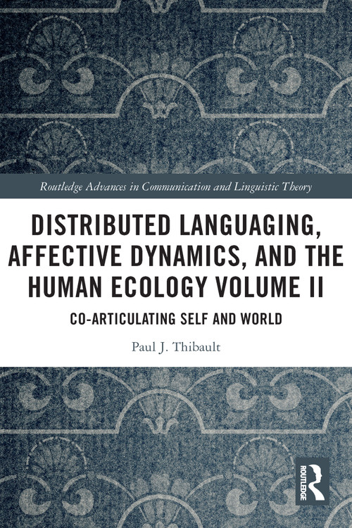Distributed Languaging, Affective Dynamics, and the Human Ecology Volume II (Co-articulating Self and World) - 9780367611903 by Paul J. Thibault, 9780367611903