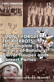 “Don't Forget The Pierrots!'' The Complete History of British Pierrot Troupes & Concert Parties by Tony Lidington, 9780367489182