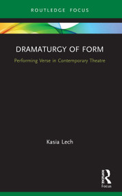 Dramaturgy of Form (Performing Verse in Contemporary Theatre) - 9780367709150 by Kasia Lech, 9780367709150