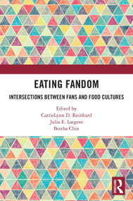 Eating Fandom (Intersections Between Fans and Food Cultures) - 9780367608798 by CarrieLynn D. Reinhard, Julia E. Largent, Bertha Chin, 9780367608798