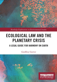 Ecological Law and the Planetary Crisis (A Legal Guide for Harmony on Earth) - 9780367612955 by Geoffrey Garver, 9780367612955