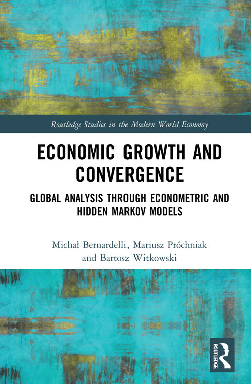 Economic Growth and Convergence (Global Analysis through Econometric and Hidden Markov Models) - 9780367774905 by Michał Bernardelli, Mariusz Próchniak, Bartosz Witkowski, 9780367774905