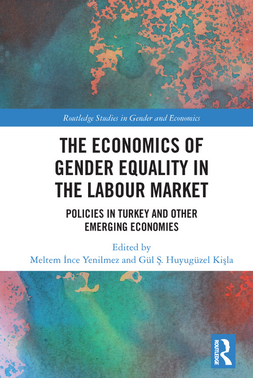 The Economics of Gender Equality in the Labour Market (Policies in Turkey and other Emerging Economies) - 9780367694012 by Meltem İnce Yenilmez, Gül Ş. Huyugüzel Kişla, 9780367694012