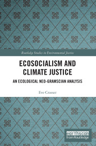 Ecosocialism and Climate Justice (An Ecological Neo-Gramscian Analysis) - 9780367559441 by Eve Croeser, 9780367559441