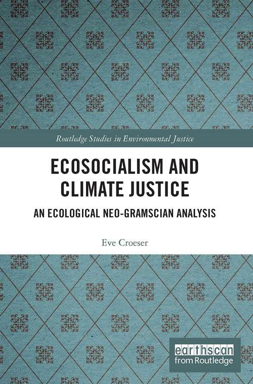Ecosocialism and Climate Justice (An Ecological Neo-Gramscian Analysis) - 9780367559441 by Eve Croeser, 9780367559441