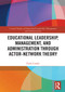 Educational Leadership, Management, and Administration through Actor-Network Theory - 9780367619008 by Paolo Landri, 9780367619008