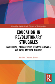 Education in Revolutionary Struggles (Iván Illich, Paulo Freire, Ernesto Guevara and Latin American Thought) - 9780367543631 by Andrés Donoso Romo, 9780367543631
