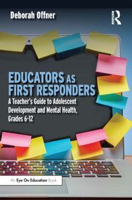 Educators as First Responders (A Teacher's Guide to Adolescent Development and Mental Health, Grades 6-12) - 9781032416076 by Deborah Offner, 9781032416076