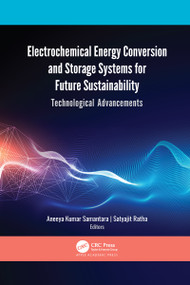Electrochemical Energy Conversion and Storage Systems for Future Sustainability (Technological Advancements) - 9781774638989 by Aneeya Kumar Samantara, Satyajit Ratha, 9781774638989