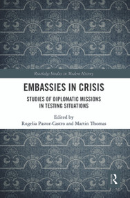 Embassies in Crisis (Studies of Diplomatic Missions in Testing Situations) - 9780367609818 by Rogelia Pastor-Castro, Martin Thomas, 9780367609818