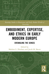Embodiment, Expertise, and Ethics in Early Modern Europe (Entangling the Senses) - 9780367532857 by Marlene L. Eberhart, Jacob M. Baum, 9780367532857