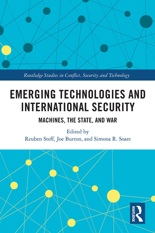 Emerging Technologies and International Security (Machines, the State, and War) - 9780367636845 by Reuben Steff, Joe Burton, Simona R. Soare, 9780367636845