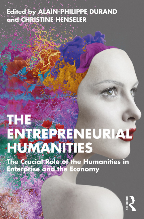 The Entrepreneurial Humanities (The Crucial Role of the Humanities in Enterprise and the Economy) - 9781032462264 by Alain-Philippe Durand, Christine Henseler, 9781032462264