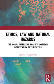 Ethics, Law and Natural Hazards (The Moral Imperative for International Intervention Post-Disaster) - 9780367409128 by Lauren Traczykowski, 9780367409128