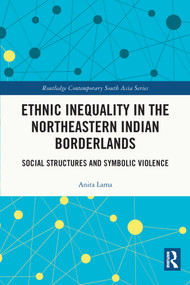 Ethnic Inequality in the Northeastern Indian Borderlands (Social Structures and Symbolic Violence) - 9780367569099 by Anita Lama, 9780367569099