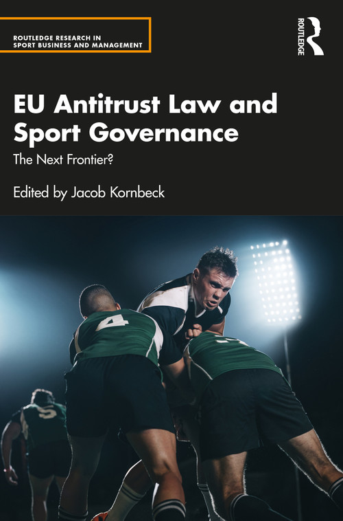 EU Antitrust Law and Sport Governance (The Next Frontier?) by Jacob Kornbeck, 9781032306346