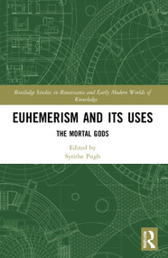 Euhemerism and Its Uses (The Mortal Gods) - 9780367557010 by Syrithe Pugh, 9780367557010